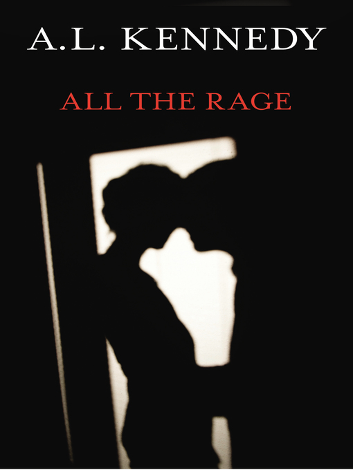 Title details for All the Rage by A.L. Kennedy - Wait list